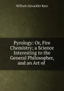 Pyrology - William Alexander Ross