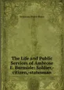 The Life and Public Services of Ambrose E. Burnside - Benjamin Perley Poore