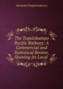 The Topolobampo Pacific Railway - Alexander Dwight Anderson