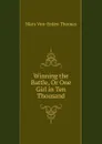 Winning the Battle, Or One Girl in Ten Thousand - Mary Von-Erden Thomas