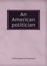 An American politician - F. Marion Crawford