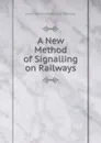 A New Method of Signalling on Railways - David Lionel Goldsmid Stern Salomons