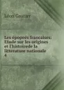 Les epopees francaises - Léon Gautier