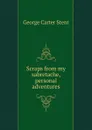 Scraps from my sabretache, personal adventures - George Carter Stent