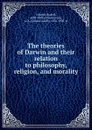 The theories of Darwin and their relation to philosophy, religion, and morality - Rudolf Schmid