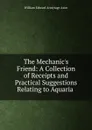 The Mechanic.s Friend - William Edward Armytage Axon