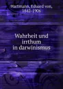 Wahrheit und irrthum in darwinismus - Eduard von Hartmann