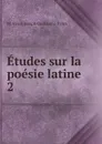 Etudes sur la poesie latine - M. Henri Joseph Guillaume Patin