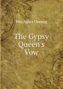 The Gypsy Queen.s Vow - Fleming May Agnes