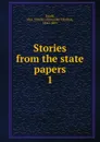 Stories from the state papers - Alexander Charles Ewald