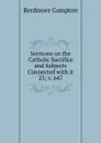 Sermons on the Catholic Sacrifice and Subjects Connected - Berdmore Compton