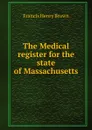 The Medical register for the state of Massachusetts - Francis Henry Brown