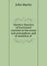 Martin.s theories of horizontal currents in the ocean and atmosphere, and of eastation of - John Martin