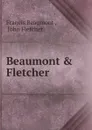 Beaumont . Fletcher - Beaumont Francis