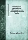 Der Islam im neunzehnten Jahrhundert, eine culturgeschichtliche Studie - Ármin Vámbéry