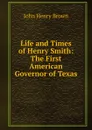 Life and Times of Henry Smith - John Henry Brown