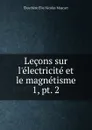 Lecons sur l.electricite et le magnetisme - Éleuthère Élie Nicolas Mascart