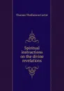 Spiritual instructions on the divine revelations - Thomas Thellusson Carter