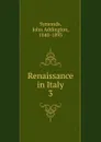 Renaissance in Italy - John Addington Symonds