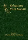 Selections from Lucian - Charles Richard Williams Lucian