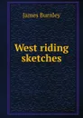 West riding sketches - James Burnley