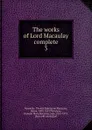 The works of Lord Macaulay complete - Thomas Babington Macaulay Macaulay