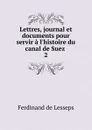 Lettres, journal et documents pour servir a l.histoire du canal de Suez - Ferdinand de Lesseps