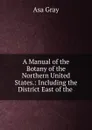 A Manual of the Botany of the Northern United States. - Asa Gray