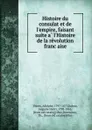 Histoire du consulat et de l.empire, faisant suite a l.Histoire de la revolution francaise - Thiers Adolphe
