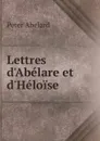 Lettres d.Abelare et d.Heloise - Peter Abelard