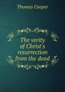 The verity of Christ.s resurrection from the dead - David James McCord