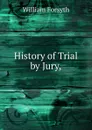 History of Trial by Jury - William Forsyth