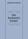 Her husband.s keeper - Elizabeth Daniel