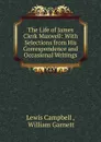 The Life of James Clerk Maxwell - Lewis Campbell
