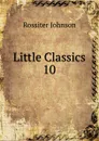 Little Classics - Rossiter Johnson