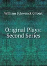 Original Plays - W.S. Gilbert