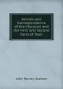 Annals and Correspondence of the Viscount and the First and Second Earls of Stair - John Murray Graham