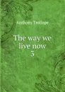 The way we live now - Trollope Anthony