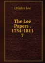 The Lee Papers 1754-1811 - Charles Lee