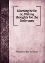 Morning bells - Frances Ridley Havergal