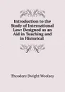 Introduction to the Study of International Law - Theodore Dwight Woolsey