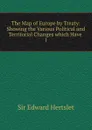 The Map of Europe by Treaty - Edward Hertslet