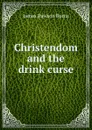 Christendom and the drink curse - James Dawson Burns