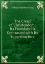 The Creed of Christendom - William Rathbone Greg