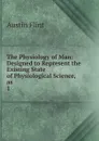 The Physiology of Man - Flint Austin