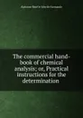 The commercial hand-book of chemical analysis - Alphonse René le Mire de Normandy