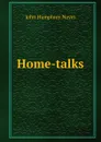 Home-talks - John Humphrey Noyes