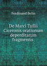 De Marci Tullii Ciceronis orationum deperditarum fragmentis - Ferdinand Belin