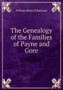 The Genealogy of the Families of Payne and Gore - William Henry Whitmore