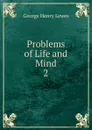 Problems of Life and Mind - George Henry Lewes